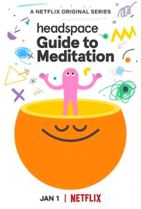 смотреть Headspace: Руководство по медитации (2021) онлайн бесплатно в хорошем качестве без регистрации