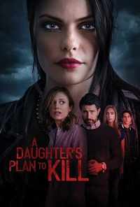 смотреть A Daughter's Plan To Kill (2019) онлайн бесплатно в хорошем качестве без регистрации