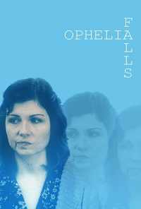 смотреть Ophelia Falls (2019) онлайн бесплатно в хорошем качестве без регистрации